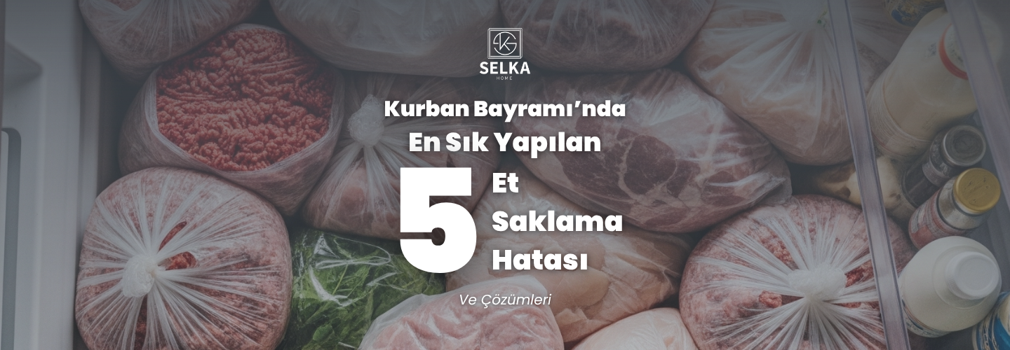 Kurban Bayramı'nda Etleri Saklarken En Sık Yapılan 5 Hata (Ve En Pratik Çözümleri)