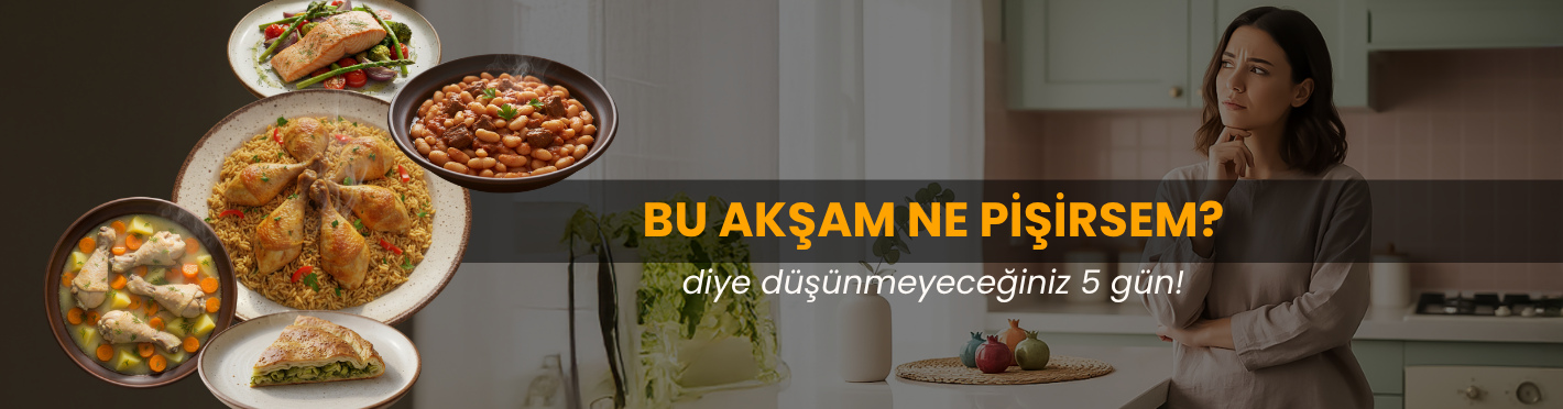 "Bu Akşam Ne Pişirsem?" Diye Düşünmeyeceğiniz 5 Gün
