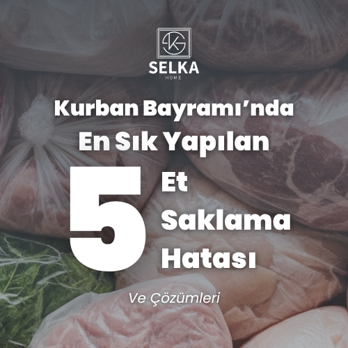 Kurban Bayramı'nda Etleri Saklarken En Sık Yapılan 5 Hata (Ve En Pratik Çözümleri)